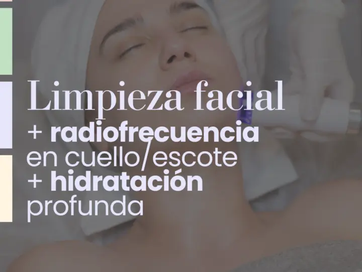 Limpieza Facial + Radiofrecuencia Cuello/Escote + Hidratación Profunda